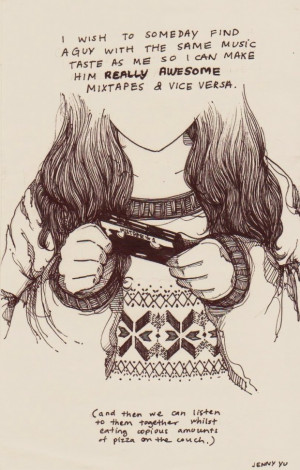 ... taste as we so i can make him really awesome mixtapes & vice versa