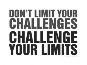 Don't limit your challenges, challenge your limits
