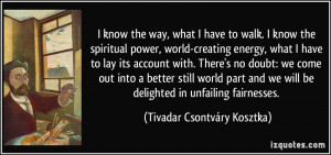 know the way, what I have to walk. I know the spiritual power, world ...