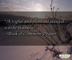 joyful and pleasant thing it is to be thankful .