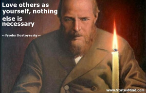 ... nothing else is necessary - Fyodor Dostoevsky Quotes - StatusMind.com