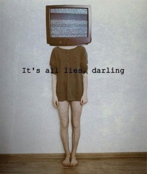 It's all lies Darling