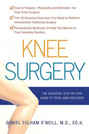 ... Surgery: The Essential Guide to Total Knee Recovery” as Want to Read