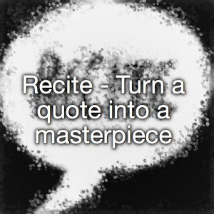 Recite - Turn a quote into a masterpiece