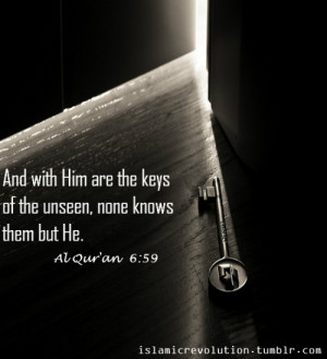 And with Him are the keys of the unseen, none knows them but He. [Al ...