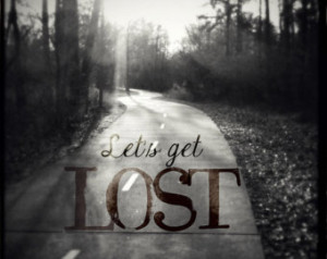 Road Trip Photograph, Let's get lost, photo quote, typography, On the ...