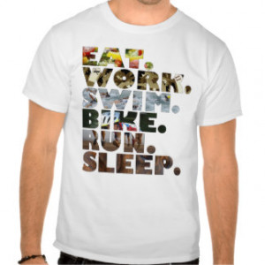 Triathlete Eat Work Swim Bike Run Sleep Daily Life Shirt