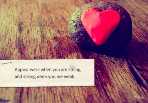 Motivational Quote ~ Appear weak when you are Strong
