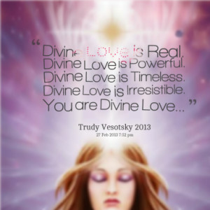 Divine Love is Real. Divine Love is Powerful. Divine Love is Timeless ...