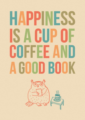 Happiness Is A Cup Of Coffee And A Good Book - Book Quote