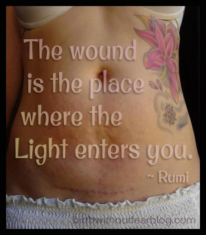 The wound is the place where the light enters you. - Rumi