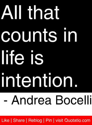 ... that counts in life is intention andrea bocelli # quotes # quotations