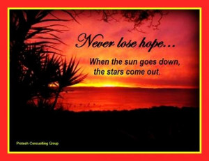 Never loose hope. When the sun goes down. The stars come out..