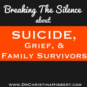 ... about Suicide, Grief, & Family Survivors; www.DrChristinaHibbert.com