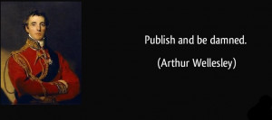 quote-publish-and-be-damned-arthur-wellesley-277458