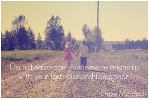 Do not sabotage your new relationship with your last relationships ...