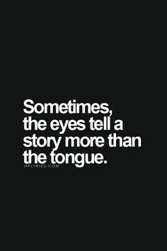 Sometimes the #eyes tell a story more than the tongue