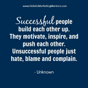 ... other. Unsuccessful people just hate, blame and complain. - Unknown
