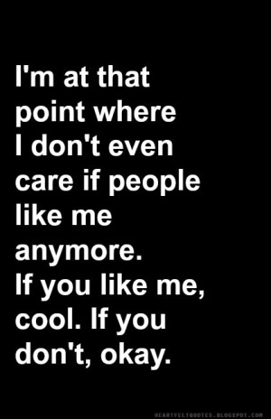 ... if people like me anymore. If you like me, cool. If you don't, okay