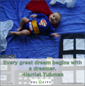 Every great dream begins with a dreamer. -Harriet Tubman.