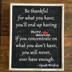 Be thankful for what you have; you’ll end up having more.