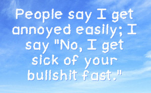 ... get annoyed easily; I say 