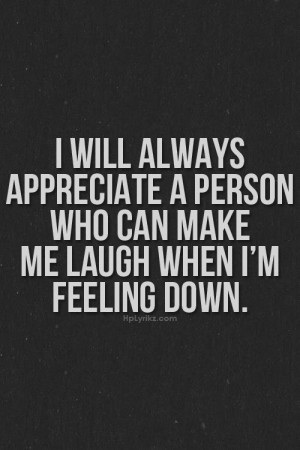 appreciation quotes, sayings, laugh, feeling down