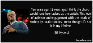 Ten years ago, 15 years ago, I think the church would have been asleep ...