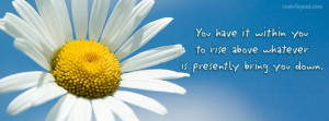 You Have It Within You To Rise Above Facebook Cover
