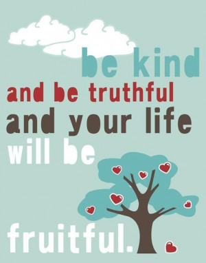 fruit; a man by his words and deeds. Kind words and honest, good deeds ...