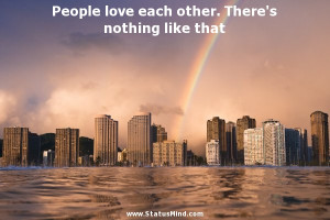 love each other. There's nothing like that - Erich Maria Remarque ...