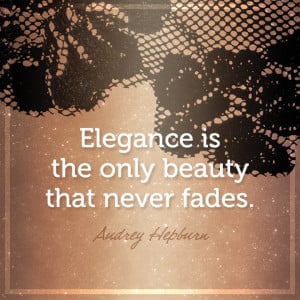 Elegance is the only beauty that neverfades”- Audrey Hepburn #quotes ...