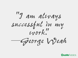 george weah quotes i am always successful in my work george weah