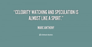 Celebrity watching and speculation is almost like a sport.”
