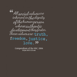 Quotes Picture: all social values are inherent in the dignity of the ...