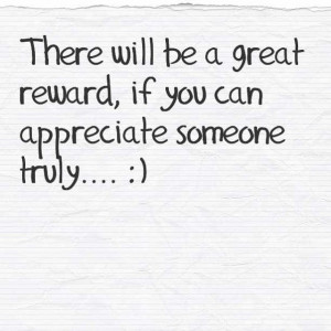 ... the greatest reward of acppreciating someone... :) #words #word #quote