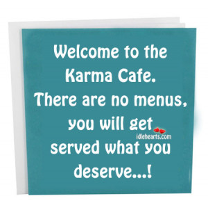 Welcome to the Karma Cafe. There are no menus,