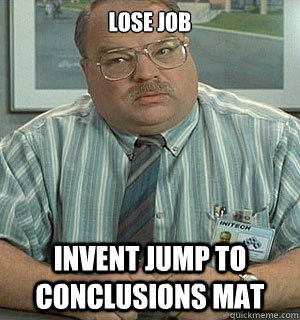 Jump to Conclusions Office Space Meme