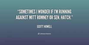 quote-Scott-Howell-sometimes-i-wonder-if-im-running-against-239612.png