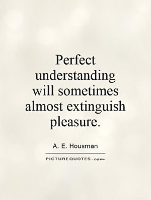 Understanding Quotes Pleasure Quotes A E Housman Quotes