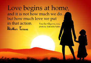 quotes about home love begins at home quotes mother teresa quotes