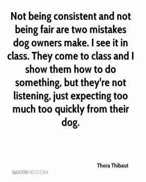 Not being consistent and not being fair are two mistakes dog owners ...