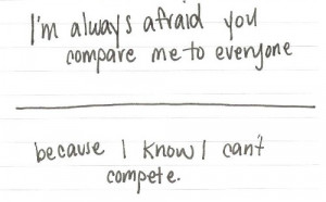 ... afraid you compare me to everyone because i know i can't compete