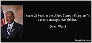 ... States military, so I'm a pretty strategic level thinker. - Allen West