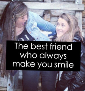 The best friend who always make you smile