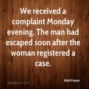 We received a complaint Monday evening. The man had escaped soon after ...