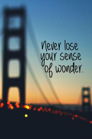 Never Lose Your Sense Of Wonder Pictures, Photos, and Images for ...