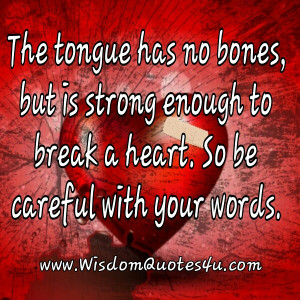 The Tongue is strong enough to break a Heart