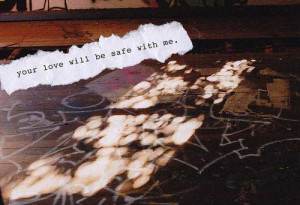 Your love will be safe with me