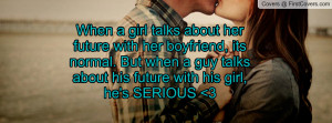 When a girl talks about her future with her boyfriend, its normal. But ...